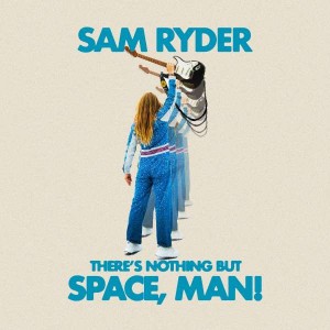 SAM RYDER-THERE S NOTHING BUT SPACE, MAN