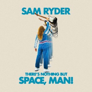Sam Ryder - There´s Nothing But Space, Man! (2022) (CD)