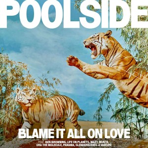 POOLSIDE-BLAME IT ALL ON LOVE