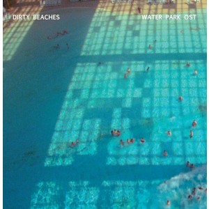 DIRTY BEACHES-WATER PARK OST