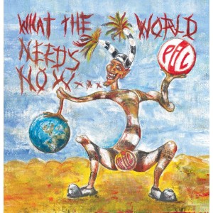 PIL-WHAT THE WORLD NEEDS NOW
