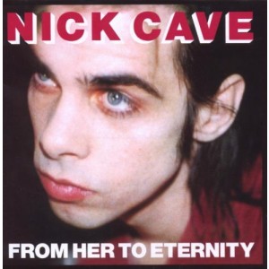NICK CAVE AND THE BAD SEEDS-FROM HERE TO ETERNITY (REMASTERED)