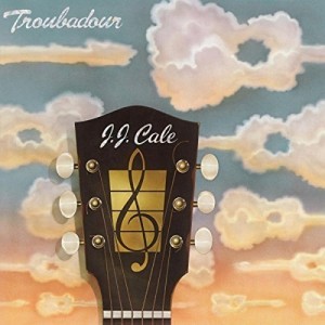 J.J. CALE-TROUBADOUR