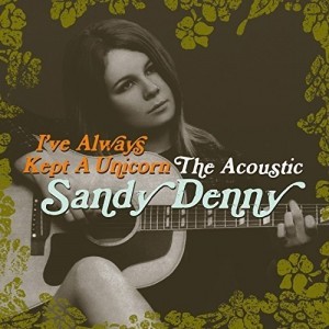 Sandy Denny - I´ve Always Kept A Unicorn: The Acoustic Sandy Denny (2016) (2CD)