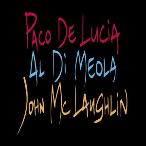 PACO DE LUCIA, JOHN MCLAUGHLIN, AL DI MEOLA-GUITAR TRIO