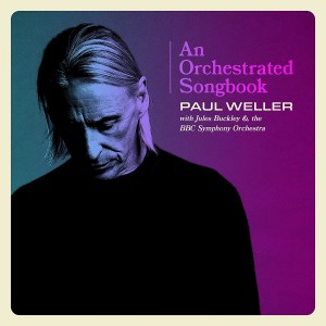 PAUL WELLER-AN ORCHESTRATED SONGBOOK WITH JULES BUCKLEY & THE BBC SYMPHONY ORCHESTRA