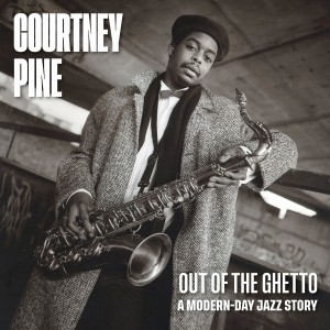 Courtney Pine - Title Out Of The Ghetto: A Modern-Day Jazz Story (1980-2000) (2CD)
