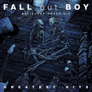 FALL OUT BOY-BELIEVERS NEVER DIE - GREATEST HITS