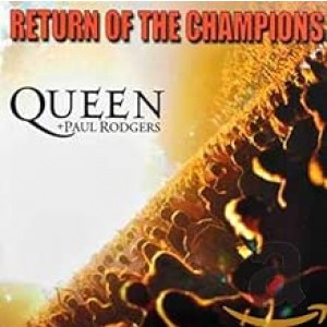 QUEEN, PAUL RODGERS-RETURN OF THE CHAMPIONS