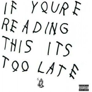 DRAKE-IF YOU´RE READING THIS IT´S TOO LATE