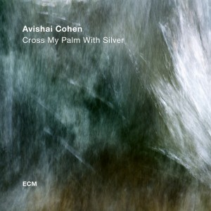 AVISHAI COHEN-CROSS MY PALM WITH SILVER (2017) (CD)