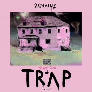 2 CHAINZ-PRETTY GIRLS LIKE TRAP MUSIC