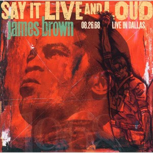 JAMES BROWN-SAY IT LIVE AND LOUD: LIVE IN DALLAS 08.26.68 (VINYL)