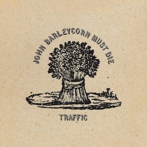 TRAFFIC-JOHN BARLEYCORN MUST DIE (REMASTER)