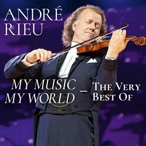 ANDRÉ RIEU, JOHANN STRAUSS ORCHESTRA-MY MUSIC - MY WORLD - THE VERY BEST OF
