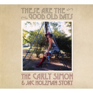 Carly Simon - These Are The Good Old Days: The Carly Simon And Jac Holzman Story