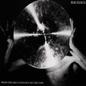 Bauhaus - Press The Eject And Give Me The Tape (CD)