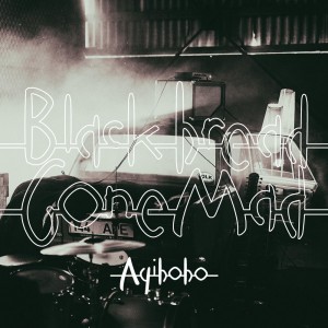 BLACK BREAD GONE MAD-AYIBOBO (VINYL)