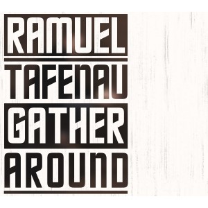RAMUEL TAFENAU-GATHER AROUND