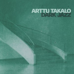 Arttu Takalo - Dark Jazz (CD)