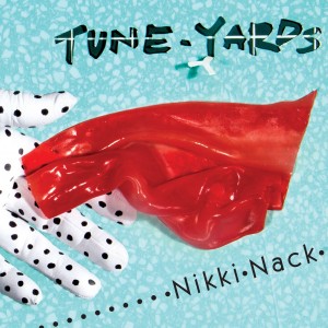 Tune Yards - Nikki Nack