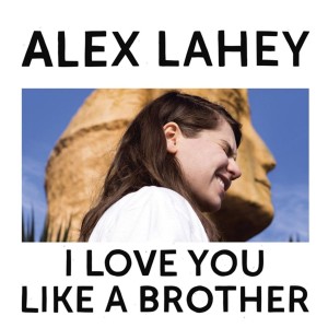Alex Lahey - I Love You Like A Brother (2017) (Vinyl)