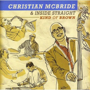 CHRISTIAN MCBRIDE & INSIDE STRAIGHT-KIND OF BROWN (CD)