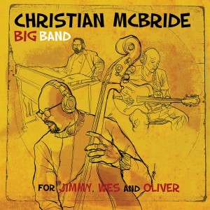 CHRISTIAN MCBRIDE BIG BAND-FOR JIMMY, WES AND OLIVER (2x VINYL)
