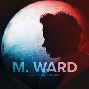M. WARD-A WASTELAND COMPANION (CD)