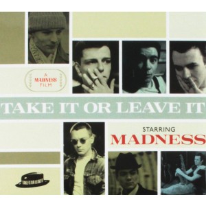 MADNESS-TAKE IT OR LEAVE IT