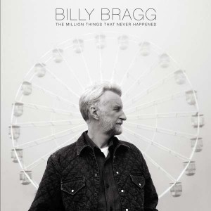 BILLY BRAGG-THE MILLION THINGS THAT NEVER HAPPENED
