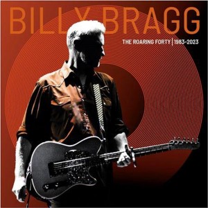 Billy Bragg - The Roaring Forty | 1983 - 2023 (Deluxe Edition)