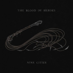 THE BLOOD OF HEROES - NINE CITIES