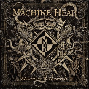 Machine Head - Bloodstone & Diamonds