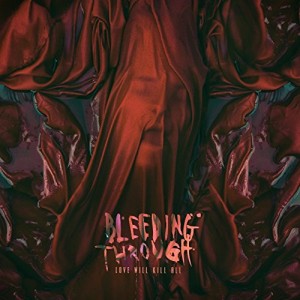 BLEEDING THROUGH-LOVE WILL KILL ALL