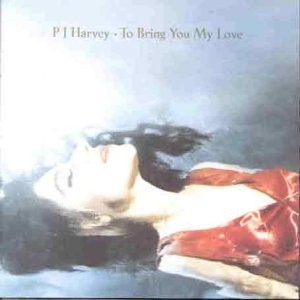 PJ HARVEY-TO BRING YOU MY LOVE