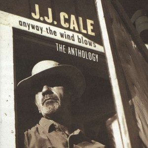 J.J. CALE-ANYWAY THE WIND BLOWS: ANTHOLOGY (CD)
