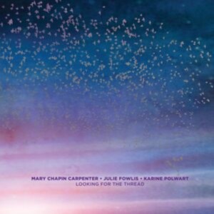 Mary Chapin Carpenter, Julie Fowlis & Karine Polwart - Looking For The Thread (2025) (Vinyl)