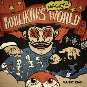MANDO DIAO-BOBLIKOV´S MAGICAL WORLD