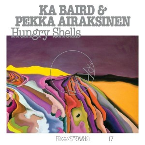 Ka Baird & Pekka Airaksinen - Hungry Shells (2021) (Vinyl)