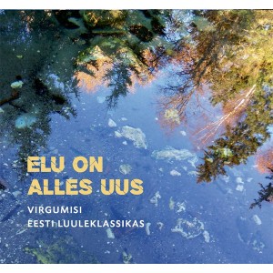 Erinevad esitajad - Elu on alles uus. Virgumisi Eesti luuleklassikas (2025) (CD)