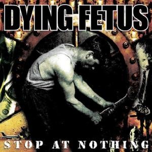 Dying Fetus - Stop At Nothing (2005) (CD)