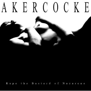 AKERCOCKE-RAPE OF THE BASTARD NAZARENE