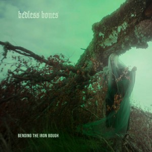Bedless Bones - Bending The Iron Bough