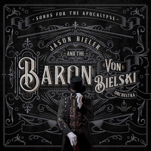 JASON BIELER AND THE BARON VON BIELSKI ORCHESTRA-SONGS FOR THE APOCALYPSE