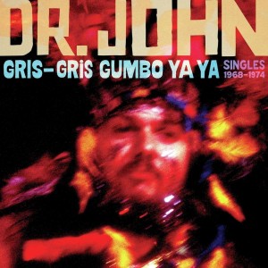 DR. JOHN-GRIS-GRIS GUMBO YA YA: SINGLES 1968-1974 (CD)
