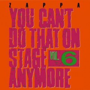 FRANK ZAPPA-YOU CAN´T DO THAT ON STAGE ANYMORE, VOL. 6