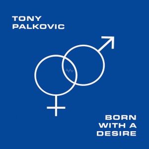 TONY PALKOVIC-BORN WITH A DESIRE (1986) (VINYL)