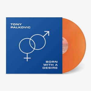 TONY PALKOVIC-BORN WITH A DESIRE (1986) (LTD TRANSLUCENT ORANGE VINYL)