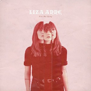 LIZA ANNE-FINE BUT DYING